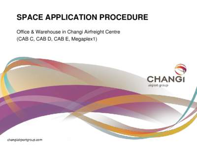 SPACE APPLICATION PROCEDURE Office & Warehouse in Changi Airfreight Centre (CAB C, CAB D, CAB E, Megaplex1) ALLOCATION CRITERIA •