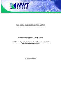 NEW WORLD TELECOMMUNICATIONS LIMITED  SUBMISSION TO CONSULTATION PAPER Providing Quality of Service Information to Consumers of Public Telecommunications Services