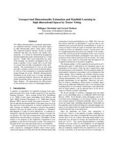 Unsupervised Dimensionality Estimation and Manifold Learning in high-dimensional Spaces by Tensor Voting Philippos Mordohai and G´erard Medioni University of Southern California email: {mordohai,medioni}@iris.usc.edu