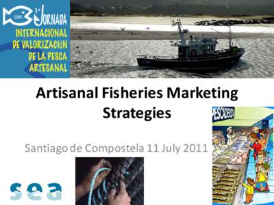 Artisanal Fisheries Marketing Strategies Santiago de Compostela 11 July 2011 Roy Palmer