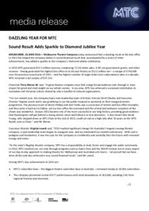 DAZZLING YEAR FOR MTC Sound Result Adds Sparkle to Diamond Jubilee Year MELBOURNE, 26 JUNE 2014— Melbourne Theatre Company today announced that a dazzling result at the box office in 2013 has helped the company deliver