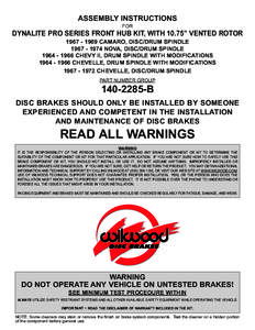 ASSEMBLY INSTRUCTIONS FOR DYNALITE PRO SERIES FRONT HUB KIT, WITH 10.75” VENTED ROTOR[removed]CAMARO, DISC/DRUM SPINDLE[removed]NOVA, DISC/DRUM SPINDLE