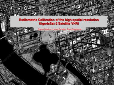 www.dmcii.com  Radiometric Calibration of the high spatial resolution NigeriaSat-2 Satellite VHRI Steve Mackin, Laura Brindle, Paul Stephens