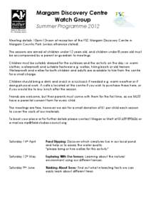 Margam Discovery Centre Watch Group Summer Programme 2012 Meeting details: 10am-12noon at reception of the FSC Margam Discovery Centre in Margam Country Park (unless otherwise stated). The sessions are aimed at children 