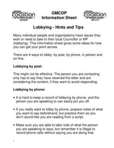 GMCDP Information Sheet Lobbying - Hints and Tips Many individual people and organisations have issues they wish or need to take to their local Councillor or MP (lobbying). This information sheet gives some ideas for how