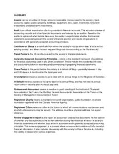 GLOSSARY Assets can be a number of things: amounts receivable (money owed to the society), bank accounts, capital assets (property, buildings, equipment, etc.), cash, inventories, long-term investments and short-term inv