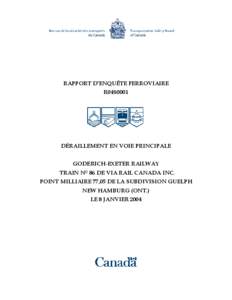 RAPPORT D=ENQUÊTE FERROVIAIRE R04S0001 DÉRAILLEMENT EN VOIE PRINCIPALE GODERICH-EXETER RAILWAY TRAIN NO 86 DE VIA RAIL CANADA INC.