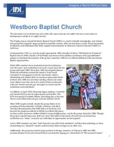 Westboro Baptist Church This document is an archived copy of an older ADL report and may not reflect the most current facts or developments related to its subject matter. The Topeka, Kansas-based Westboro Baptist Church 