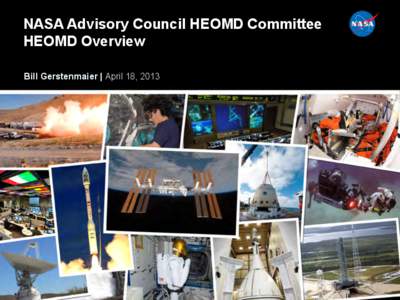 NASA Advisory Council HEOMD Committee HEOMD Overview Bill Gerstenmaier | April 18, 2013 Human Exploration and Operations FY 2014 Budget Overview