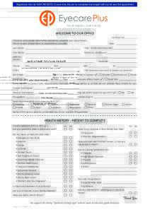 Registration form for NEW PATIENTS. To save time, this can be completed and brought with you for your first appointment  WELCOME TO OUR OFFICE This form will provide information needed to complete your visual record. Ple