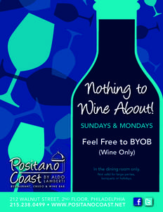 Nothing to Wine About! SUNDAYS & MONDAYS Feel Free to BYOB (Wine Only)