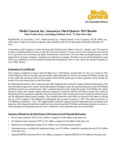 For Immediate Release  Media General, Inc. Announces Third Quarter 2015 Results Total Net Revenues, Excluding Political, Grow 7% Year-Over-Year RICHMOND, VA, November 5, 2015 – Media General, Inc. (“Media General” 