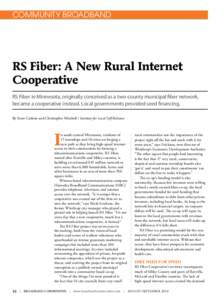 COMMUNITY BROADBAND  RS Fiber: A New Rural Internet Cooperative RS Fiber in Minnesota, originally conceived as a two-county municipal fiber network, became a cooperative instead. Local governments provided seed financing