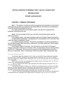 OFFICIAL GAZETTE OF ROMANIA, PART I, NO[removed]AUGUST 2007 REPUBLICATION PATENT LAW NO[removed]CHAPTER I - GENERAL PROVISIONS Art. 1 - The rights in inventions shall be recognized and protected on the territory