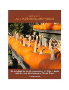 2011 Thanksgiving Packet – Building Blocks The ideas presented in this packet are for you to use and adapt to teach and encourage your child to be thankful in all circumstances, giving all glory and praise to God; bei