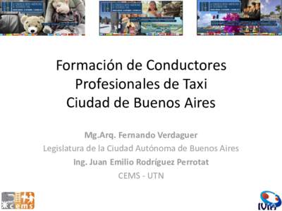 Formación de Conductores Profesionales de Taxi Ciudad de Buenos Aires Mg.Arq. Fernando Verdaguer Legislatura de la Ciudad Autónoma de Buenos Aires Ing. Juan Emilio Rodríguez Perrotat