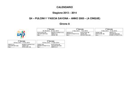 CALENDARIO Stagione 2013 – 2014 Q4 – PULCINI 1° FASCIA SAVONA – ANNO 2005 – (A CINQUE) Girone A a