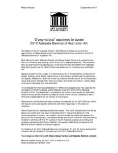 Media Release  2 September 2010 “Dynamic duo” appointed to curate 2012 Adelaide Biennial of Australian Art