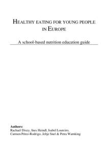 HEALTHY EATING FOR YOUNG PEOPLE IN EUROPE A school-based nutrition education guide Authors: Rachael Dixey, Ines Heindl, Isabel Loureiro,