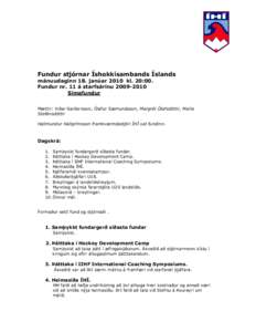 Fundur stjórnar Íshokkísambands Íslands mánuudaginn 18. janúar 2010 kl. 20:00. Fundur nr. 11 á starfsárinu[removed]Símafundur Mættir: Viðar Garðarsson, Ólafur Sæmundsson, Margrét Ólafsdóttir, María St