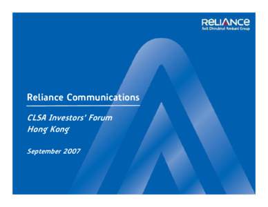 Reliance Communications CLSA Investors’ Forum Hong Kong September 2007  Forward looking statements – Important Note