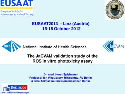 EUSAAT2013 - Linz (Austria[removed]October 2012 The JaCVAM validation study of the ROS in vitro photoxicity assay Dr. med. Horst Spielmann