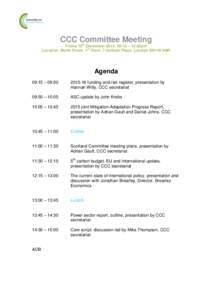 CCC Committee Meeting Friday 12th December 2014, 09:15 – 15:00pm Location: North Room, 1st Floor, 7 Holbein Place, London SW1W 8NR Agenda 09:15 – 09:50