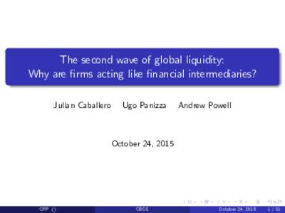 The second wave of global liquidity: Why are …rms acting like …nancial intermediaries? Julian Caballero Ugo Panizza