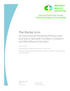 The Doctor Is In: An Overview of Practicing Primary Care and Select Specialty Providers in Eastern and Mid-Missouri Counties January 1, 2014 Prepared by Sarah A. Matula, MPH and John G. Carlton, MHA