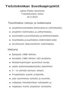 Tietotekniikan Sovellusprojektit Jukka-Pekka Santanen Tietotekniikan laitosTavoitteena taitoja ja kokemusta
