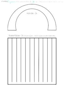 Handle - 2x  Basket Base - 2x (1 back square + 1 front square cut with marked slits)