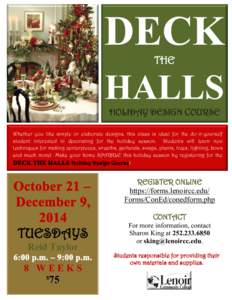 DECK THE HALLS HOLIDAY DESIGN COURSE Whether you like simple or elaborate designs, this class is ideal for the do-it-yourself