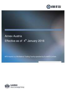 Annex Austria Effective as of 4th January 2016 MTS Austria is a Multilateral Trading Facility operated by EuroMTS Limited  Contents