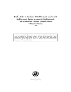 Draft articles on the Status of the Diplomatic Courier and the Diplomatic Bag not accompanied by Diplomatic Courier and Draft Optional Protocols thereto with commentaries, 1989