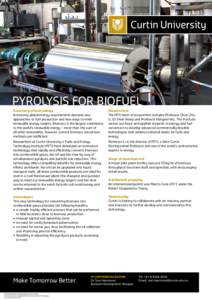 Pyrolysis for Biofuel Summary of technology Increasing global energy requirements demand new approaches to fuel production and new ways to meet renewable energy targets. Biomass is the largest contributor to the world’