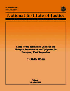 Guide for the Selection of Chemical and Biological Decontamination Equipment for Emergency First Responders (NIJ Guide[removed]), Volume I