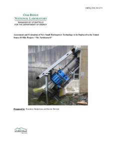 ORNL/TM[removed]Assessment and Evaluation of New Small Hydropower Technology to be Deployed to the United States 45-Mile Project: “The Turbinator®”  Prepared by: Boualem Hadjerioua and Kevin Stewart