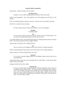 Script for MLSC Commercial Opening Shot: Librarian reading a book to children. VO (Voice Over) Librarians! Are you tired of reading books you found for free at story time? Children look disappointed. They scoop pudding o