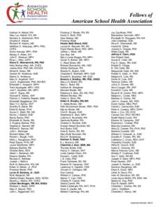 Fellows of American School Health Association Kathryn N. Abbott, RN Mary Lou Abbott, DH, MA Mostafa A. Abolfotouh, PhD Charles E. Adams