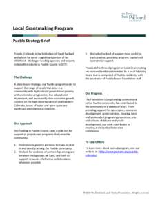 Local Grantmaking Program Pueblo Strategy Brief Pueblo, Colorado is the birthplace of David Packard and where he spent a significant portion of his childhood. We began funding agencies and projects to benefit residents i