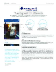 Success Story  Traveling with the Millennials The Mexican airline ran photo ads using the hashtag #viajesquemarcan (memorable trips) to reposition its image as fresh and youthful among a younger audience on Instagram.