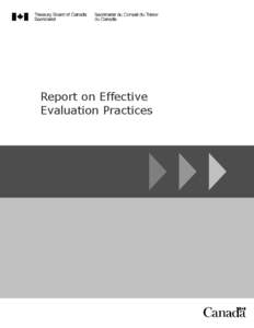 Report on Effective Evaluation Practices © Her Majesty the Queen in Right of Canada, represented by the President of the Treasury Board, 2004 This document is available in alternative formats