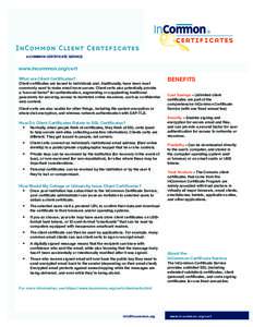 InCommon Client Certificates INCOMMON CERTIFICATE SERVICE www.incommon.org/cert What are Client Certificates? Client certificates are issued to individuals and, traditionally, have been most