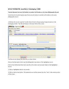 WYLD TECHNOTES: JavaClient / Cataloging[removed]Transfer Barcode from one Call Number to another Call Number on the Same Bibliographic Record Instructions for transferring barcodes from one call number to another call num