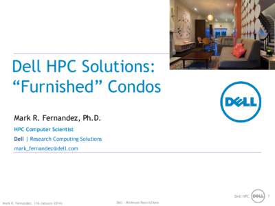 Dell HPC Solutions: “Furnished” Condos Mark R. Fernandez, Ph.D. HPC Computer Scientist Dell | Research Computing Solutions