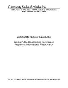 Community Radio of Alaska, Inc. KHNS, Haines ♫ KIYU, Galena ♫ KSKO, McGrath ♫ KTNA, Talkeetna KUAC, Fairbanks ♫ KZPA, Ft. Yukon Community Radio of Alaska, Inc. Alaska Public Broadcasting Commission