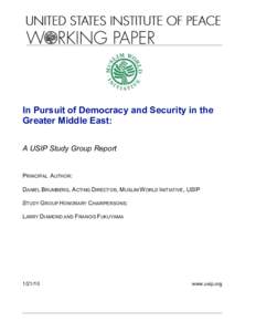 In Pursuit of Democracy and Security in the Greater Middle East: A USIP Study Group Report PRINCIPAL AUTHOR: DANIEL BRUMBERG, ACTING DIRECTOR, MUSLIM WORLD INITIATIVE, USIP