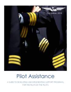 First Edition, 2018  Pilot Assistance A GUIDE TO DEVELOPING AND IMPLEMENTING SUPPORT PROGRAMS; FOR THE PILOTS BY THE PILOTS