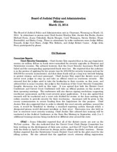 Board of Judicial Policy and Administration Minutes March 12, 2014 The Board of Judicial Policy and Administration met in Cheyenne, Wyoming on March 12, 2014. In attendance in person were Chief Justice Marilyn Kite, Just