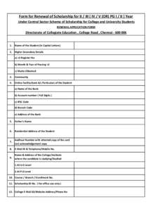 Form for Renewal of Scholarship for II / III [ IV / V (OR) PG I / II ] Year Under Central Sector Scheme of Scholarship for College and University Students RENEWAL APPLICATION FORM Directorate of Collegiate Education , Co